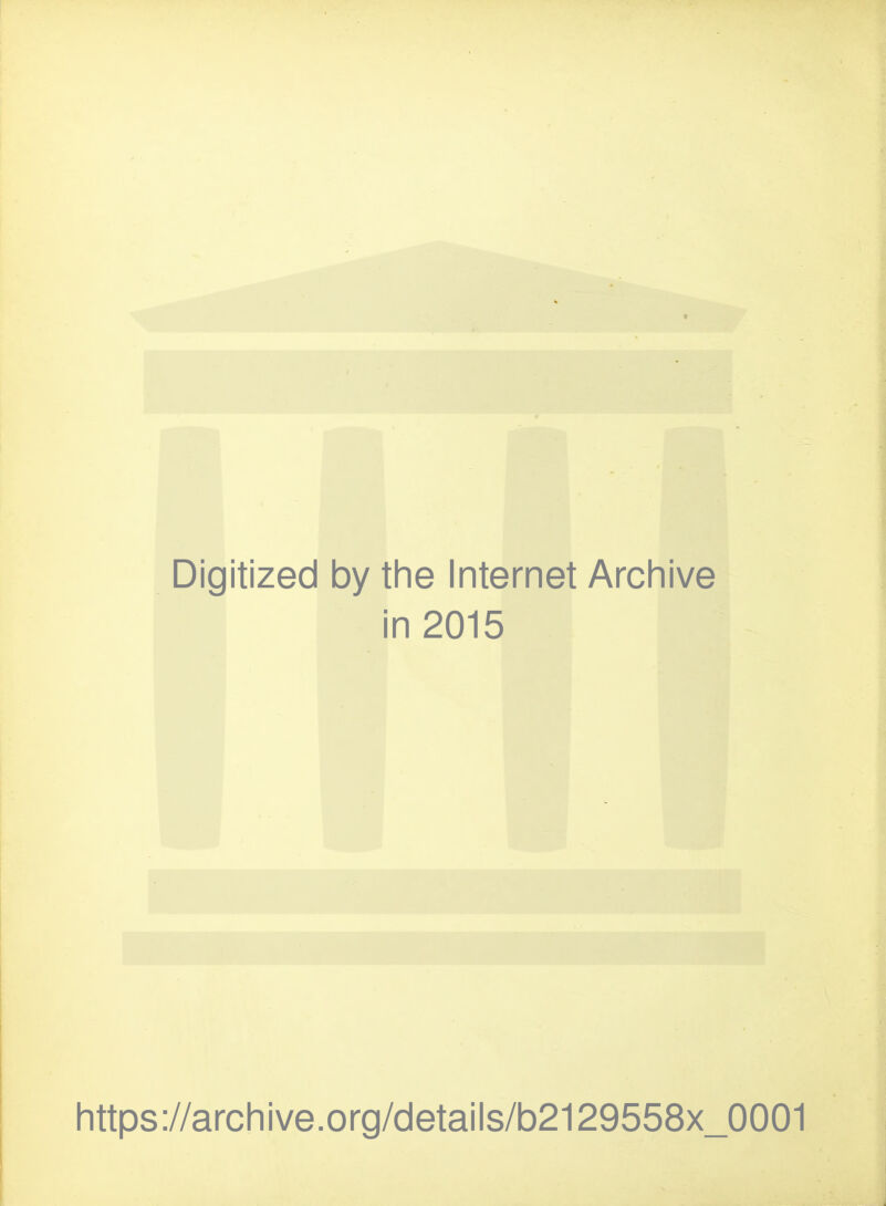 Digitized by the Internet Archive in 2015 https://archive.org/details/b2129558x_0001