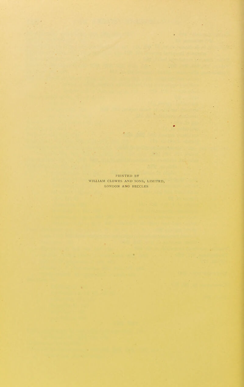 PRINTED BY WILLIAM CLOWES AND SONS, LIMITED, LONDON AN^D BECCLES