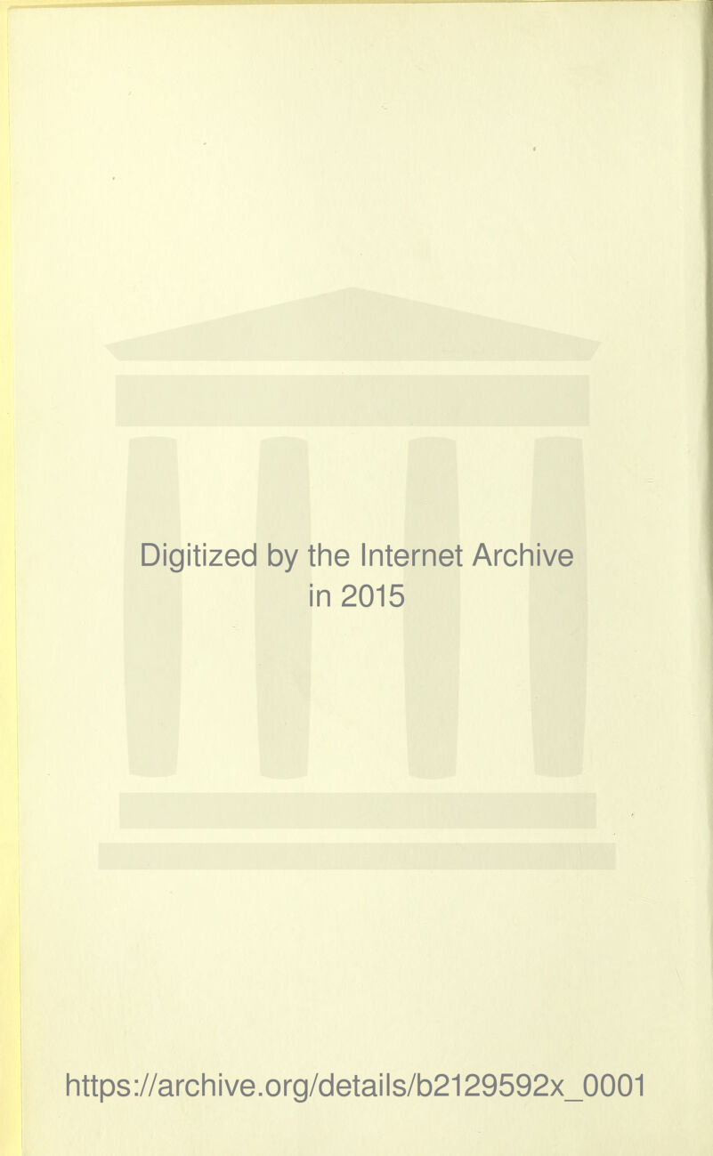 Digitized by the Internet Archive in 2015 https://archive.org/details/b2129592x_0001