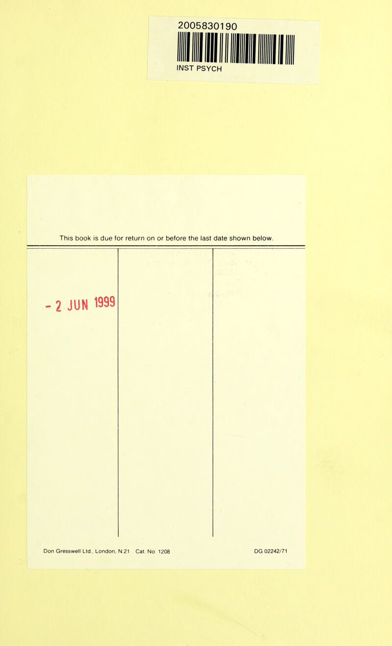 2005830190 INST PSYCH This book is due for return on or before the last date shown below. - 2 JUN 1999 Don Gresswell Ltd , London, N.21 Cat No 1208 DG 02242/71