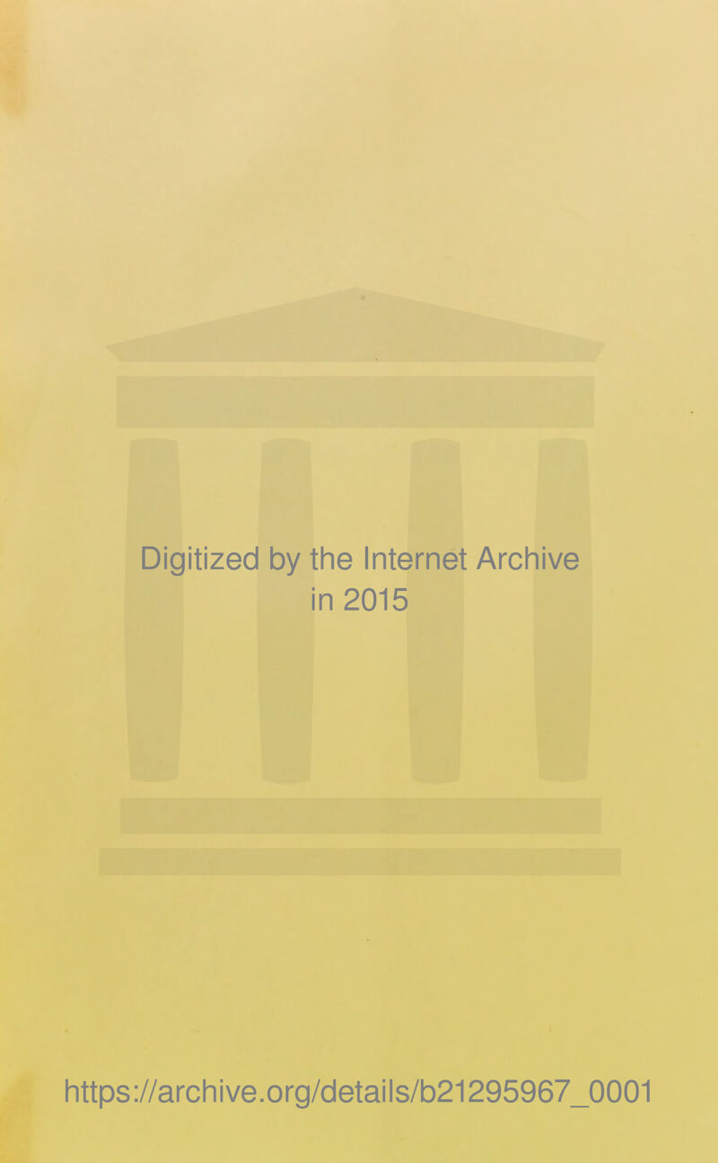 Digitized by the Internet Archive in 2015 https://archive.org/details/b21295967_0001