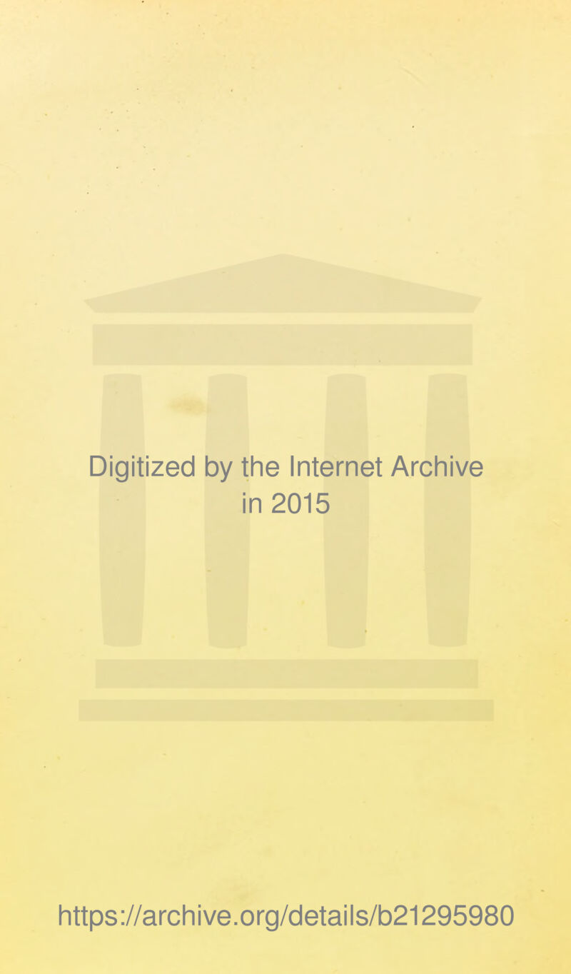 Digitized by the Internet Archive in 2015 https://archive.org/details/b21295980