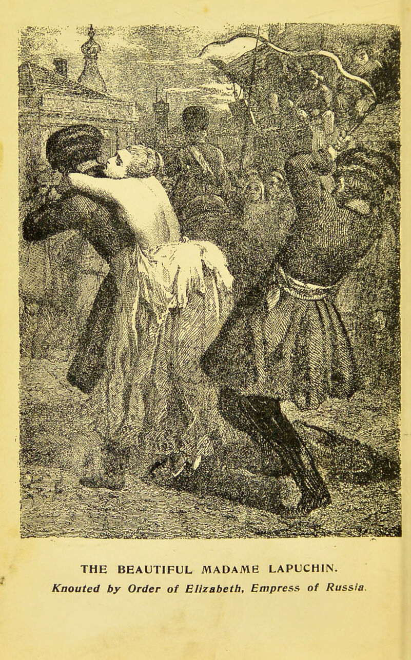 THE BEAUTIFUL MADAME LAPUCHIN. Knouted by Order of Elizabeth, Empress of Russia.