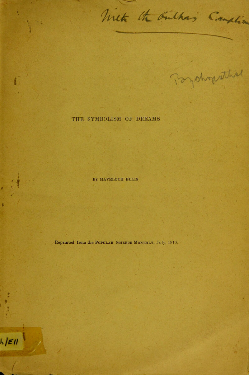 THE SYMBOLISM OF DEEAMS Bx HAVELOCK ELLIS Reprinted from the PopuIaAB Sciencb Monthly, July, 1910.