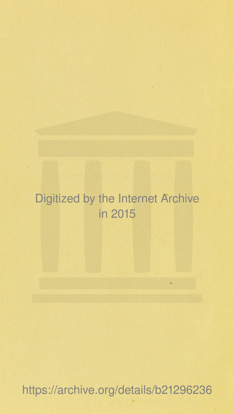 Digitized by the Internet Archive in 2015 https://archive.org/details/b21296236