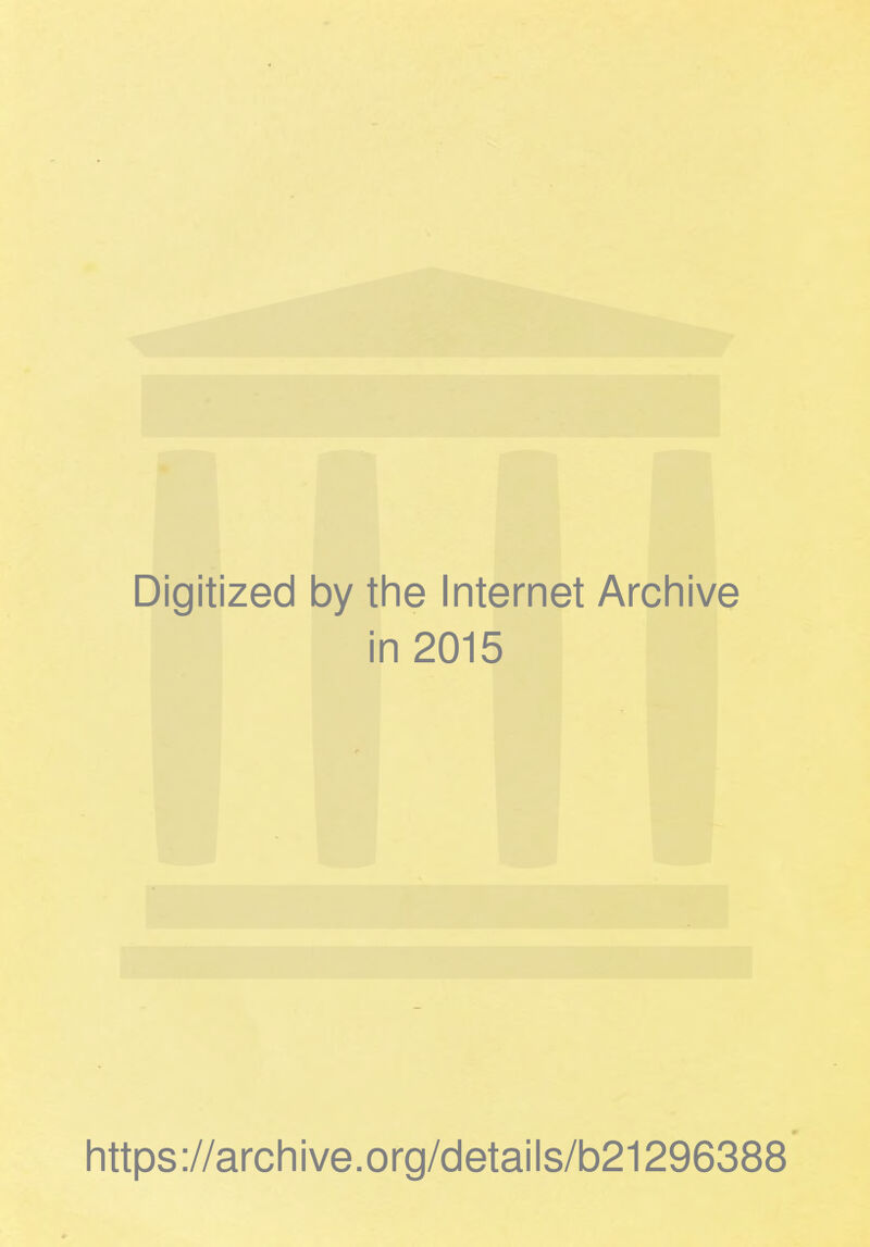 Digitized by the Internet Archive in 2015 https://archive.org/details/b21296388