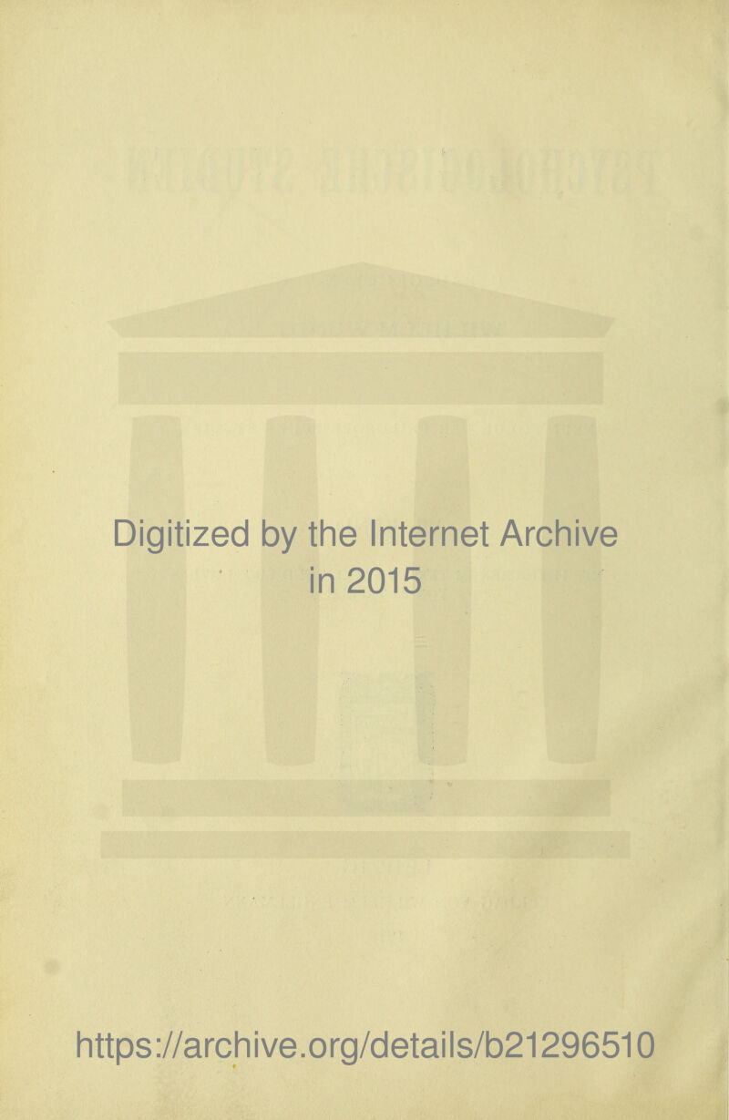 Digitized by the Internet Archive in 2015 https://archive.org/details/b21296510