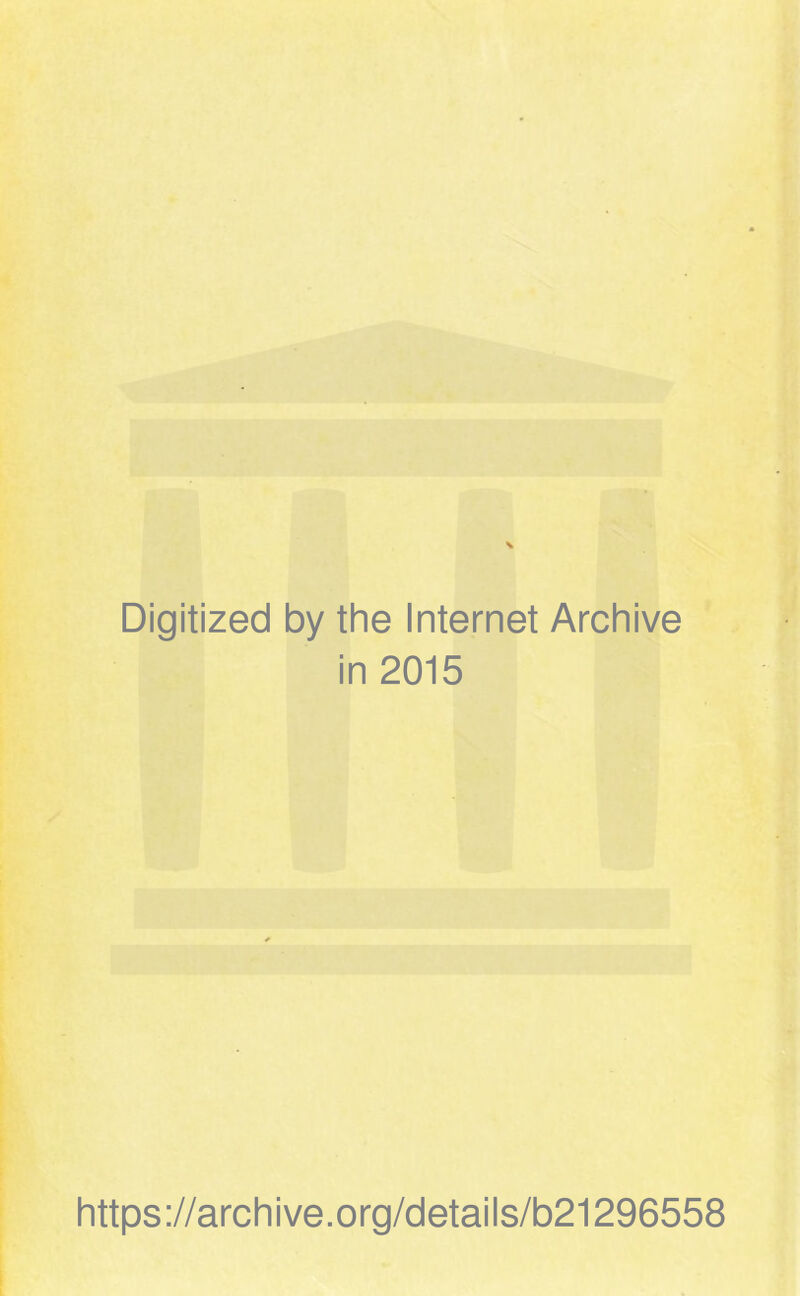 Digitized by the Internet Archive in 2015 https://archive.org/details/b21296558