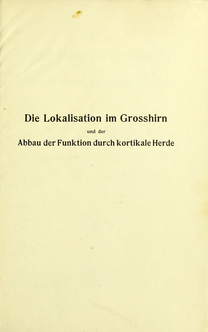 Die Lokalisation im Grosshirn und der Abbau der Funktion durch kortikale Herde