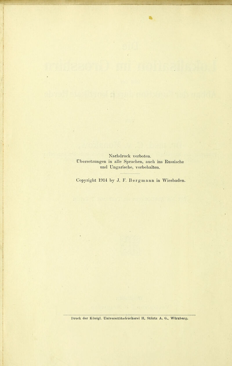 Nachdruck verboten. Ubersetzungen in alle Sprachen, auch ins Eussische und Ungarische, vorbehalten. Copyright 1914 by J. F. Bergmann in Wiesbaden. Druck der Königl. Universit'ätsdruckerei H. Stürtz A. G., Würzbnrg.