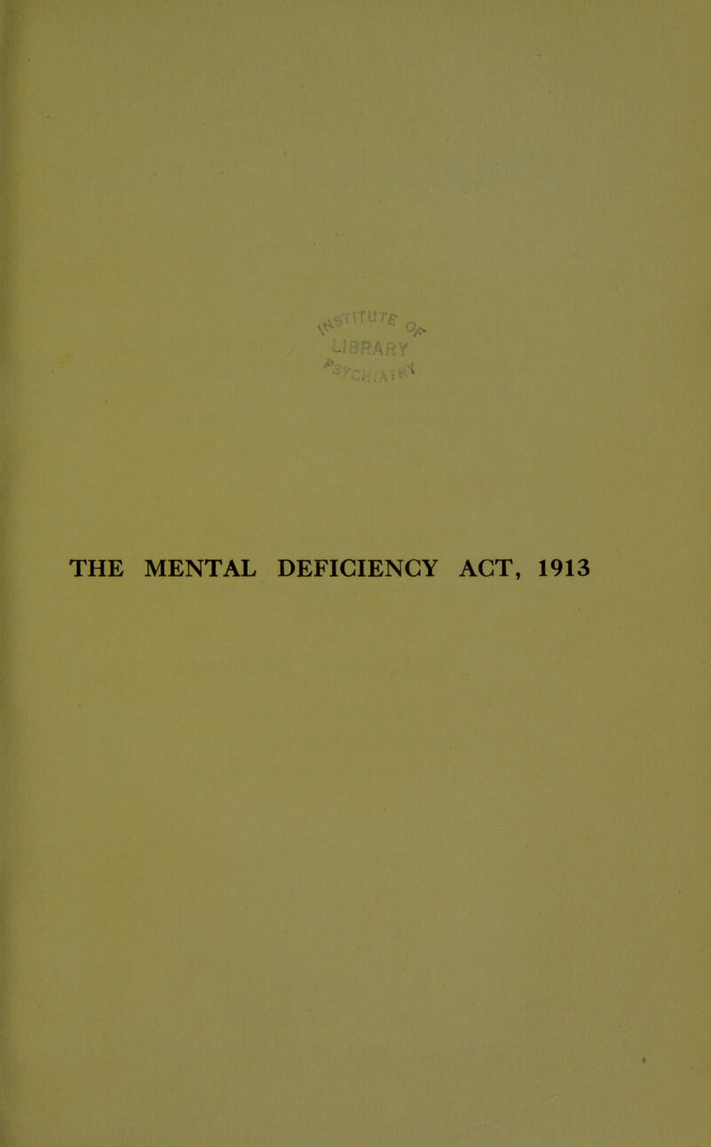 THE MENTAL DEFICIENCY ACT, 1913