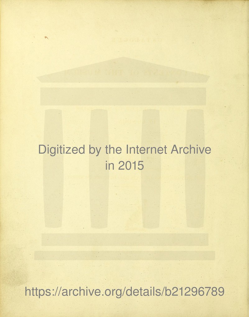 Digitized by the Internet Archive in 2015 https://arGhive.org/details/b21296789