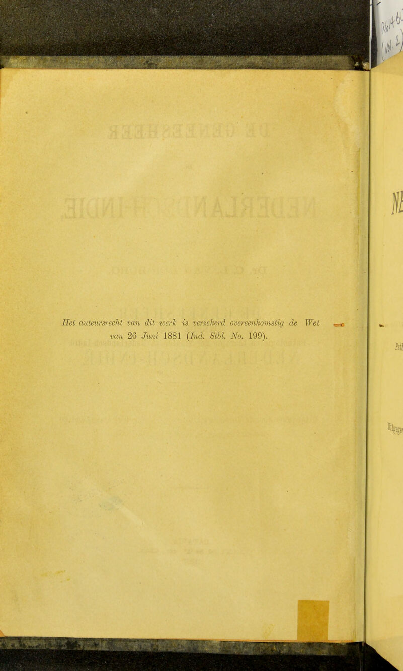 Het auteursrecht van dit xoerh is verzekerd overeenkomstig de Wet van 26 Juni 1881 {Ind. Stbl. No. 199).