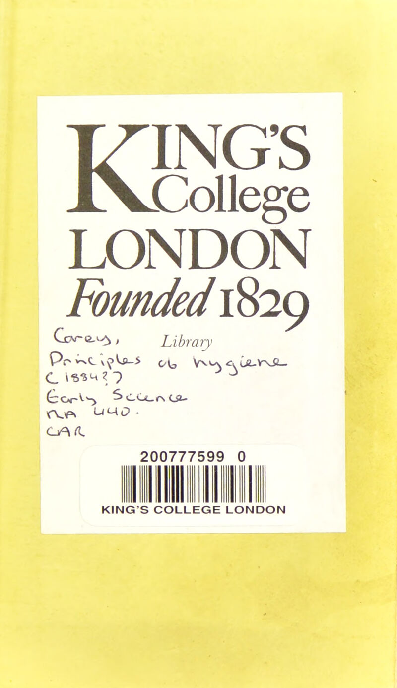 KING'S College LONDON Founded 1829 Ccvco^ > Library rV.V=\ '-'Mi!? • 200777599 0 KING'S COLLEGE LONDON