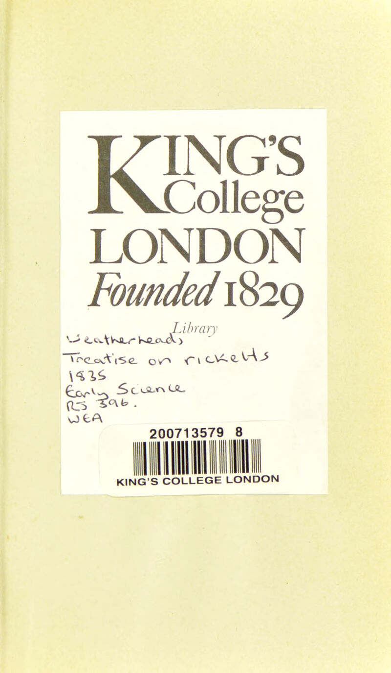 KING'S College LONDON Founded 1829 Library 200713579 8 IIIIIMII KING'S COLLEGE LONDON