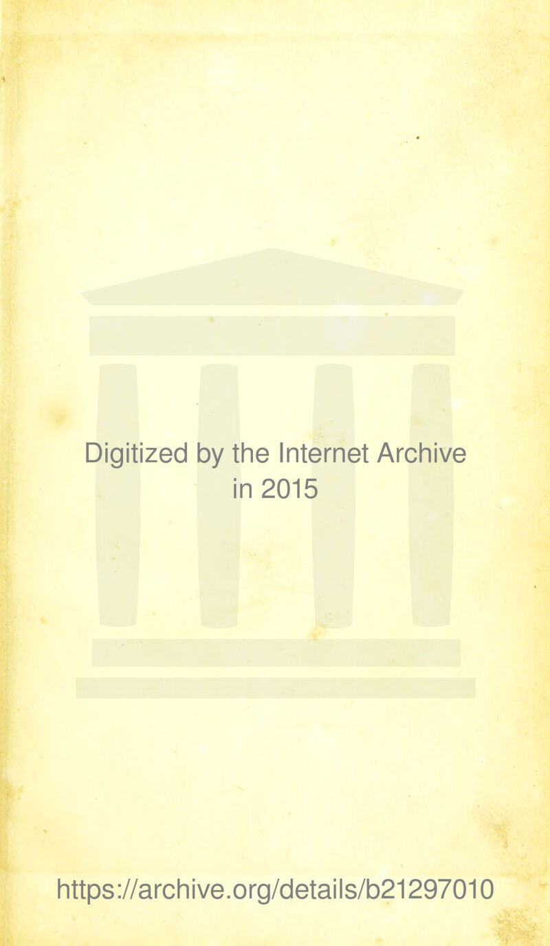 Digitized by the Internet Archive in 2015 https://archive.org/details/b21297010