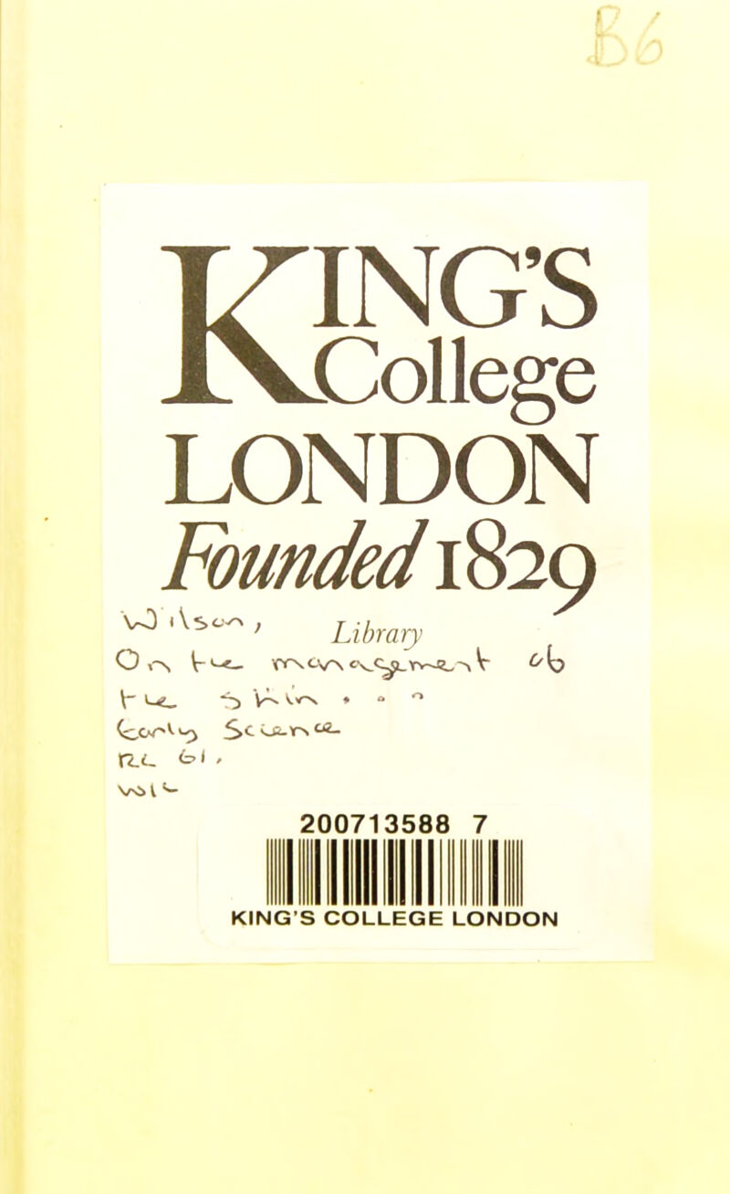 b6 KING'S College LONDON Fbunded 1829 ■^'^^'-•^^ Library XLU <=>> ' 200713588 7 KING'S COLLEGE LONDON