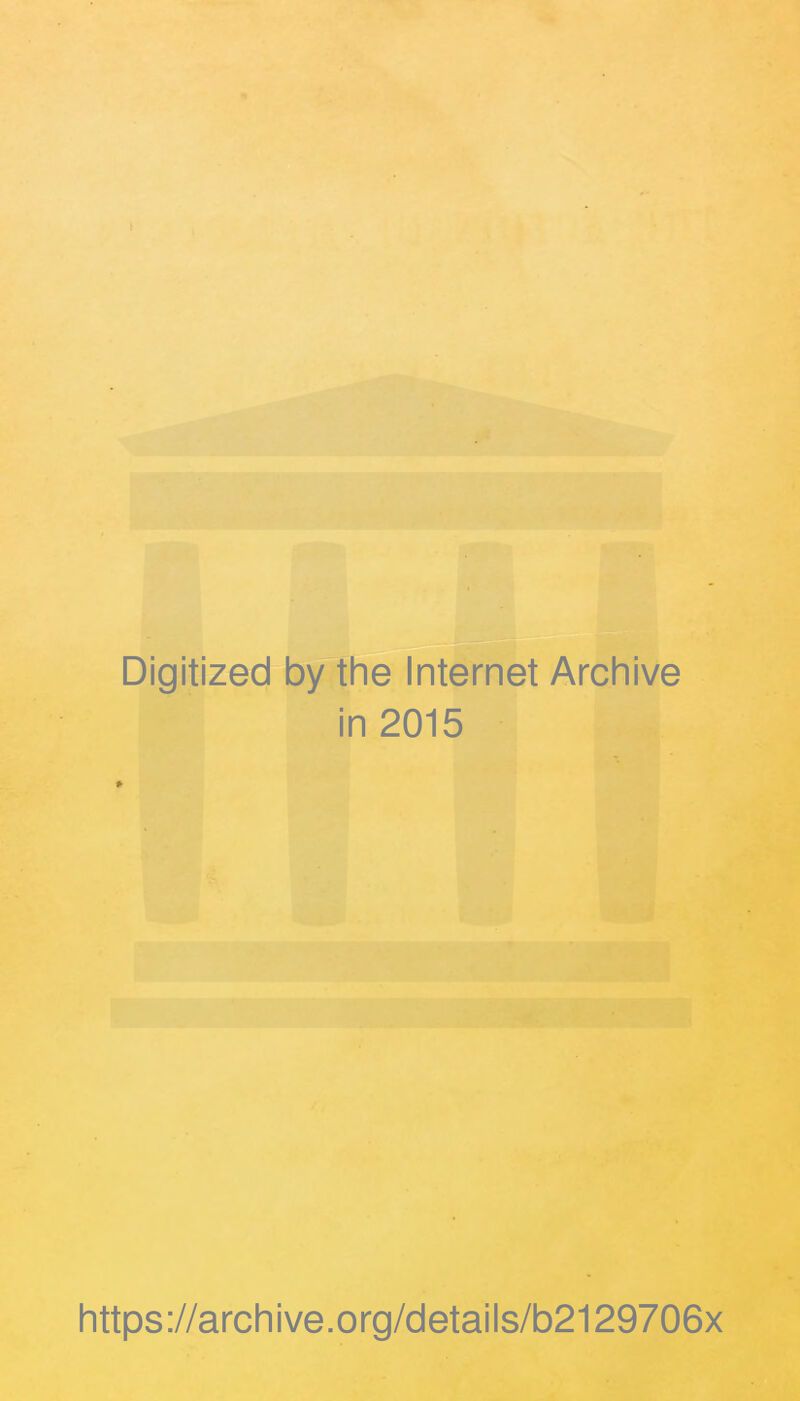 Digitized by the Internet Archive in 2015 https://archive.org/details/b2129706x