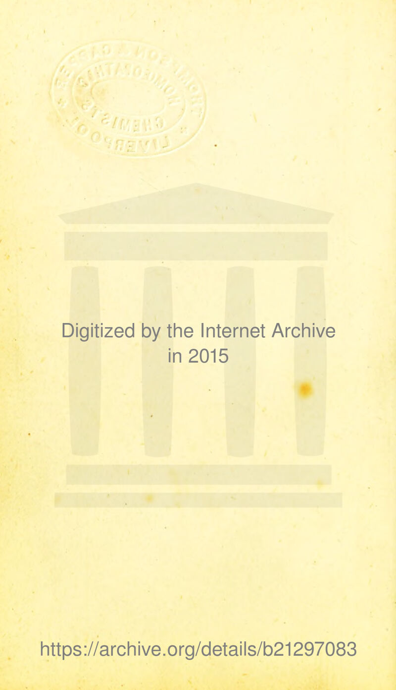 Digitized by the Internet Archive in 2015 https://archive.org/details/b21297083