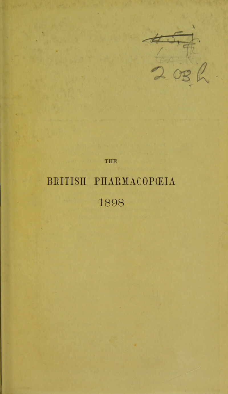 < THE BRITISH PHAEMACOPCEIA 1898