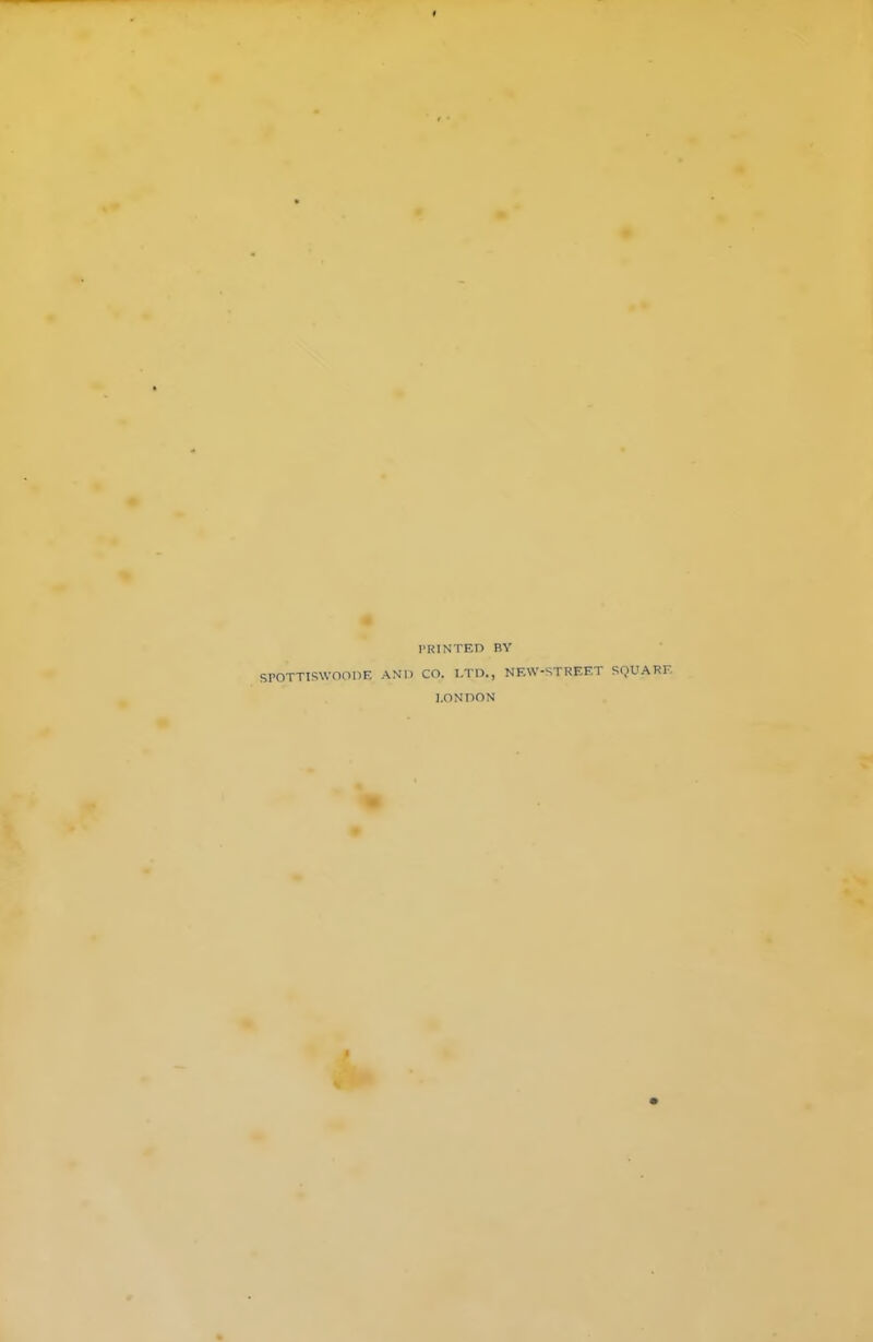# I'RINTEn BY SrOTTISWOODF. AMD CO. I.Tll., NF.W-STREF.T SQUARE LONDON