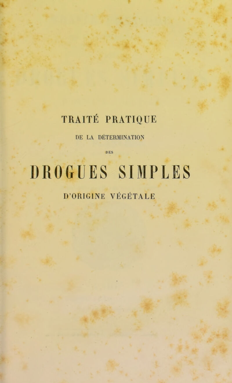 DE LA DÉTERMINATION DES DROGUES SIMPLES D’ORIGINE VÉGÉTALE