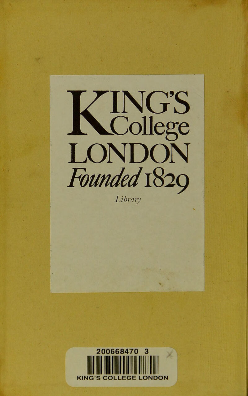 KING'S College LONDON Founded 1829 Library 200668470 3 KING'S COLLEGE LONDON