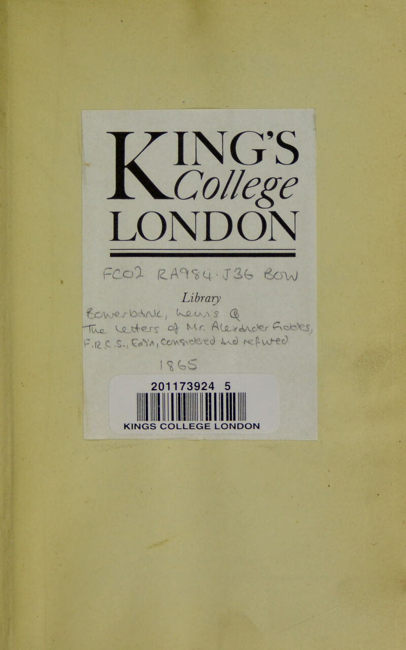 KING'S College LONDON Library 1 ^(:.S 201173924 5 KINGS COLLEGE LONDON