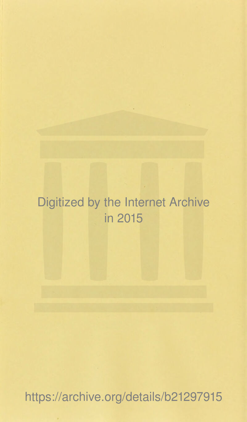 Digitized by the Internet Archive in 2015 https://archive.org/details/b21297915