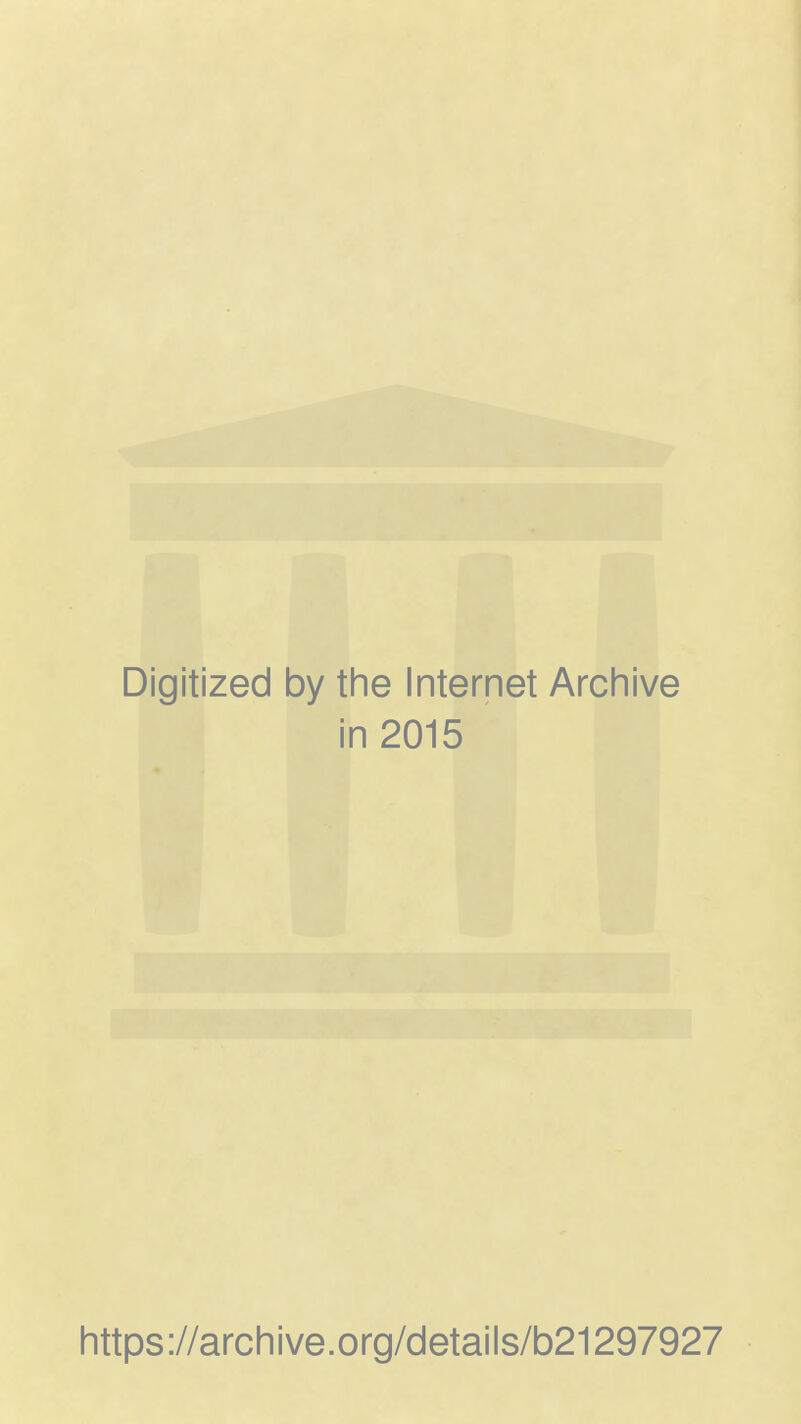 Digitized by the Internet Archive in 2015 https://archive.org/details/b21297927