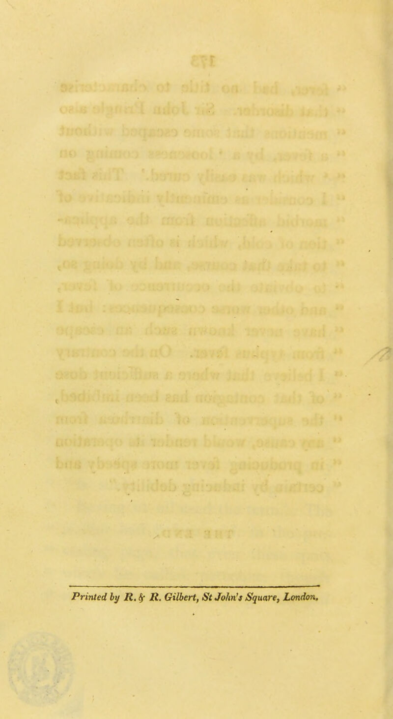 Printed by R.^ R. Gilbert, St John's Square, London,