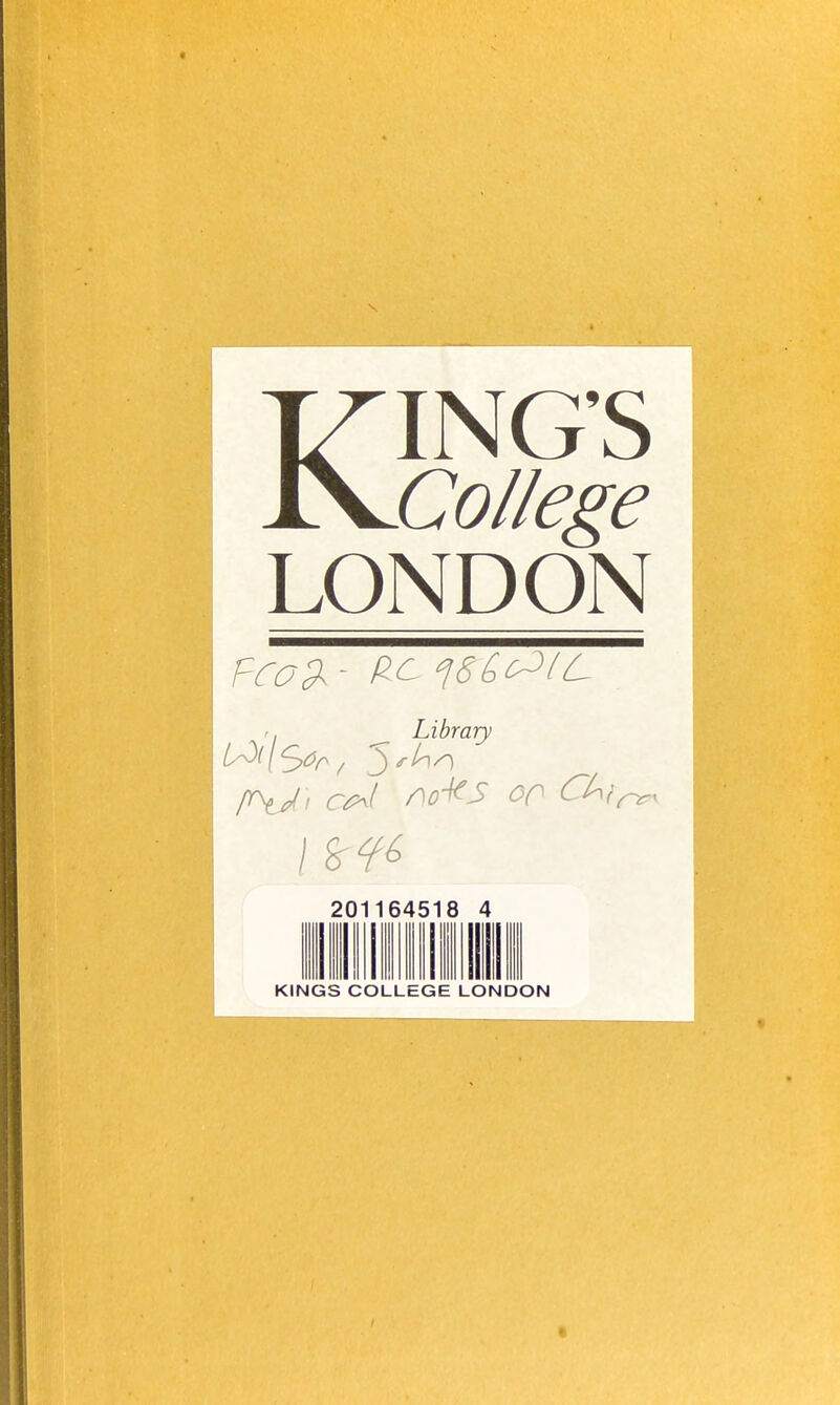 KING'S College LONDON ^ Library 201164518 4 ■■ I nil III11 Nil KINGS COLLEGE LONDON