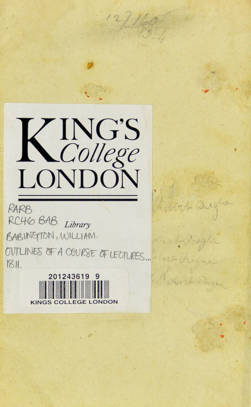 KING'S College LONDON m¥o &A6 Library mum WA ceu^ ^uec^v^ 201243619 9 III Hill III llllilll KINGS COLLEGE LONDON