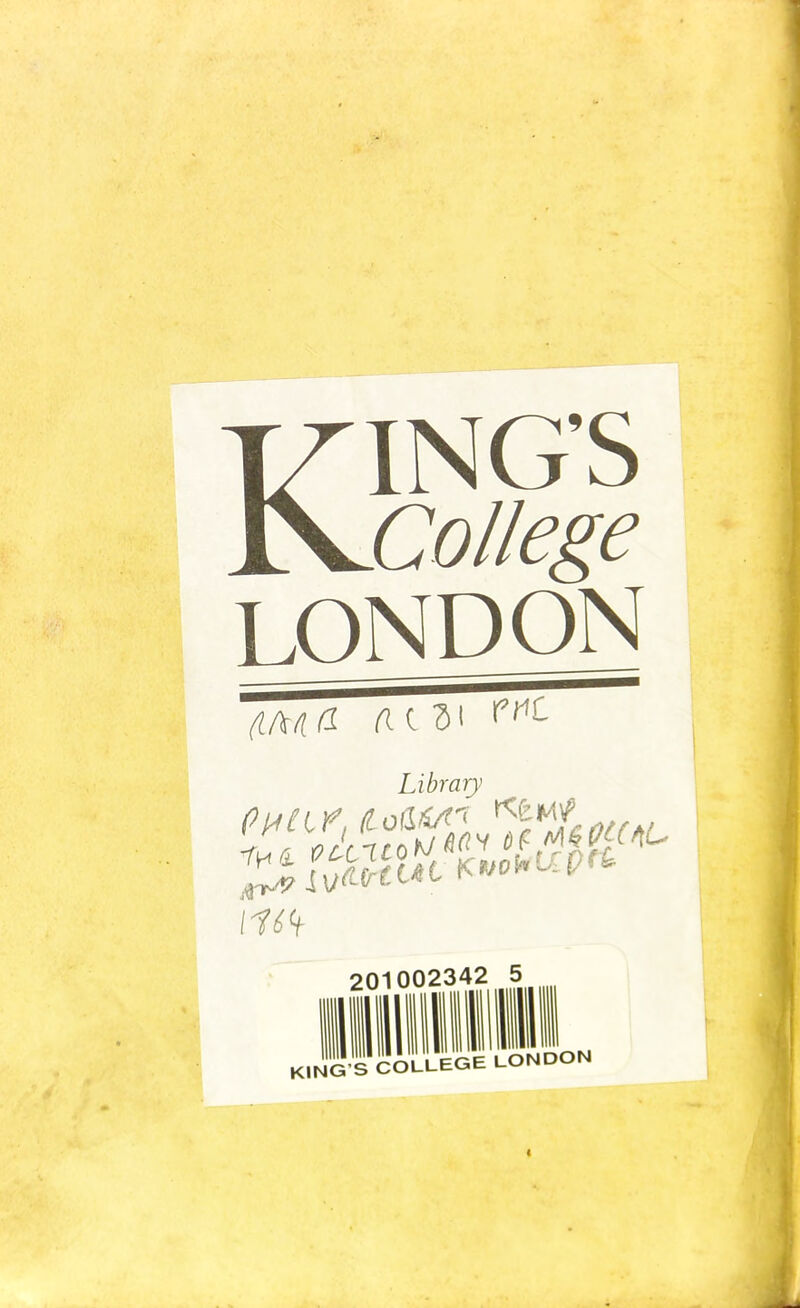 King s College LONDON dMia Library} i^ae./Lo&^y ■i f,s,-!;yKr.;£wS 201002342 5 KInJIIBL LONDON