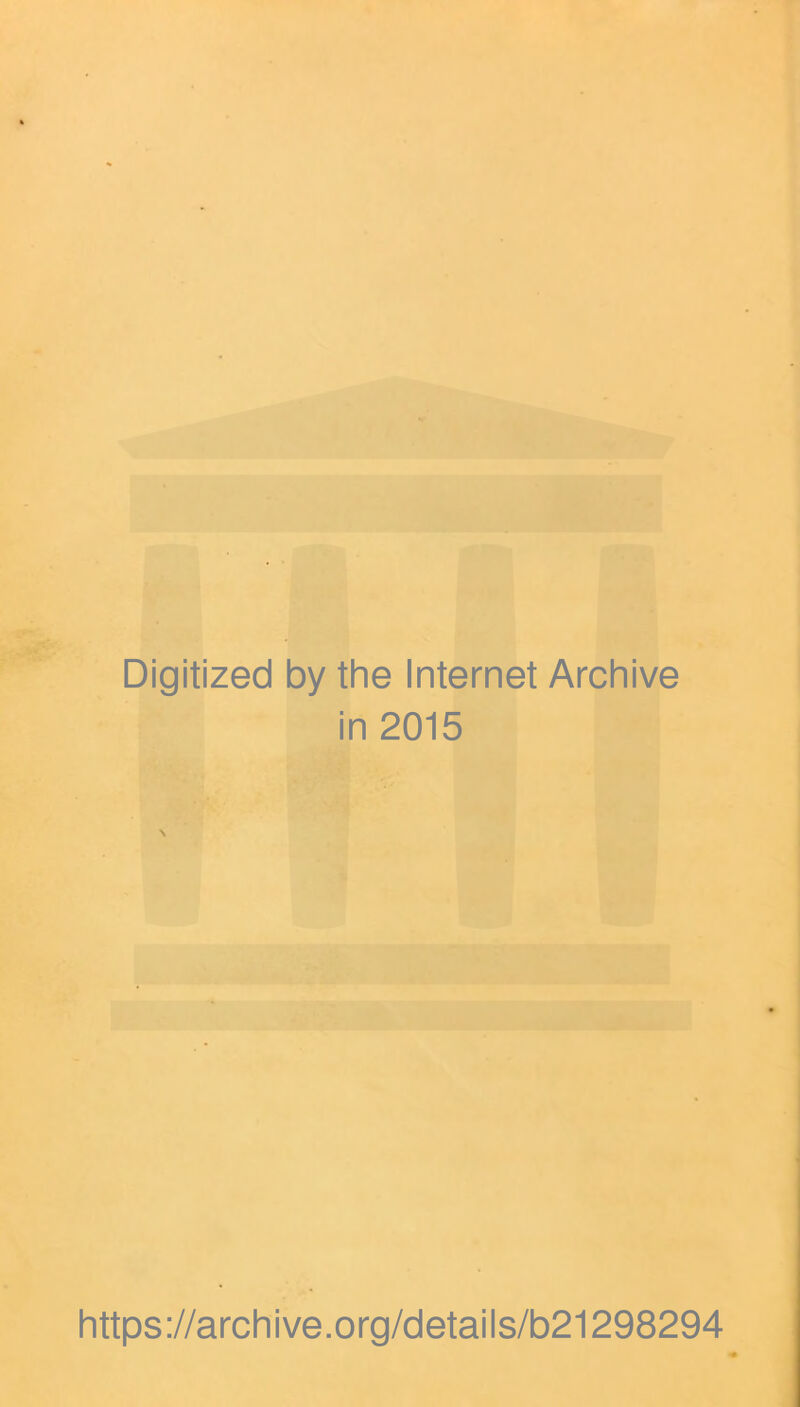 Digitized by the Internet Archive in 2015 https://archive.org/details/b21298294