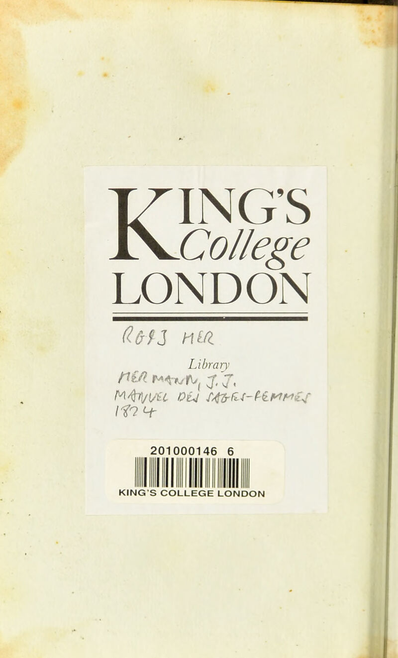 KING'S Collège LONDON Libraiy M^1\/i/U OU rfârU-KWMÏf 201000146 6 KING'S COLLEGE LONDON