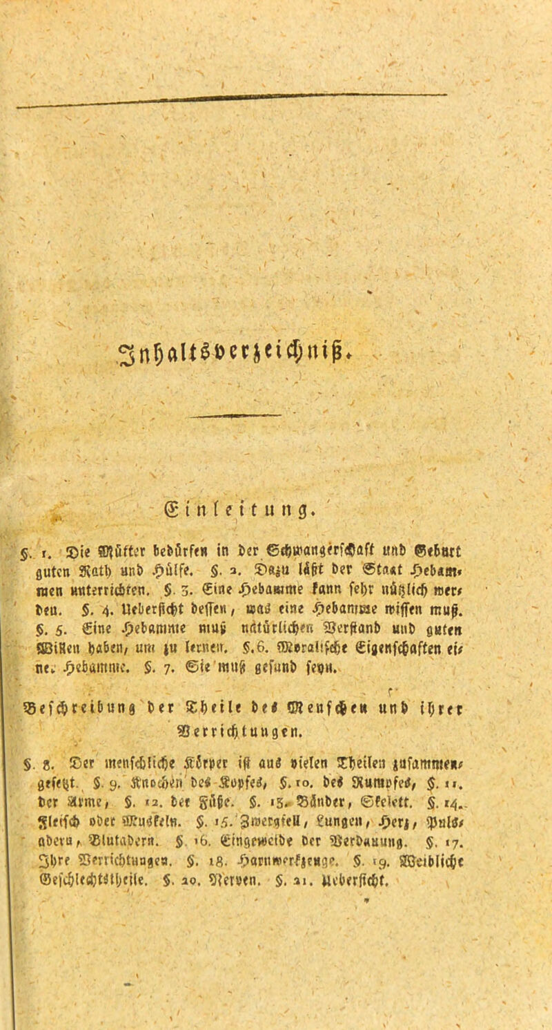 Einfettung. §. r. ©ie Softer bebßrfen in fcer e{t)v»an$erf<$aff «nt> ®«&art guten JRatb unt> £ülfe. §. 3. £>«$ü töfit Der «Staut J>eb«m» inen Ktttmit&ren. ,$. 3. €ine ^ebawme fann febr nüfjlid) wer* l>eu. 5. 4. Uelierftcfct beffen, waJ eine tytbanme roifien mnj}. 5. 5. Cinc Hebamme niuü natürlidjfK 2?er#anb mit) guten. SBiHeu baöen, um )u lernen. §.6. «KtraU^e gijenfc&aften tii ne„ ^ebamnrc. §. 7. ©ie imt{t gefunb fep«. 5Scf^>c«ibun§ t>er SSbeile bei Qftenfden urtb if;ret 93erricft\tuu9«n. §. g. Ser menfdjlidje Äfrper ift ans »ielen Steilen jufattmte** gefetjt., 5. 9. #noe<>eriJ be« Äopfe«, $. ro. be« JXunipfeiJ, $. n. tcr arme, §. <2. fcee gitjie. §.15« Stoiber, ©fcktr. §.14.- 5Ietfd> oöet SKu^ffl«. $. 15. Sraetgfell/ ^unecti, Jpcri / tyültt obevu, 55luta&cnt. $ 16. Ctncifwetbe Der 3ierb«itun8. 5. 17. 3bre Sent'cbtuujea. §. 18. J>arn»<Tf§e«ge. $. 19. SBeiblitfce ©eic&lecfcmbeile. §. ao. STerven. §. 31. Ueberft<$t.