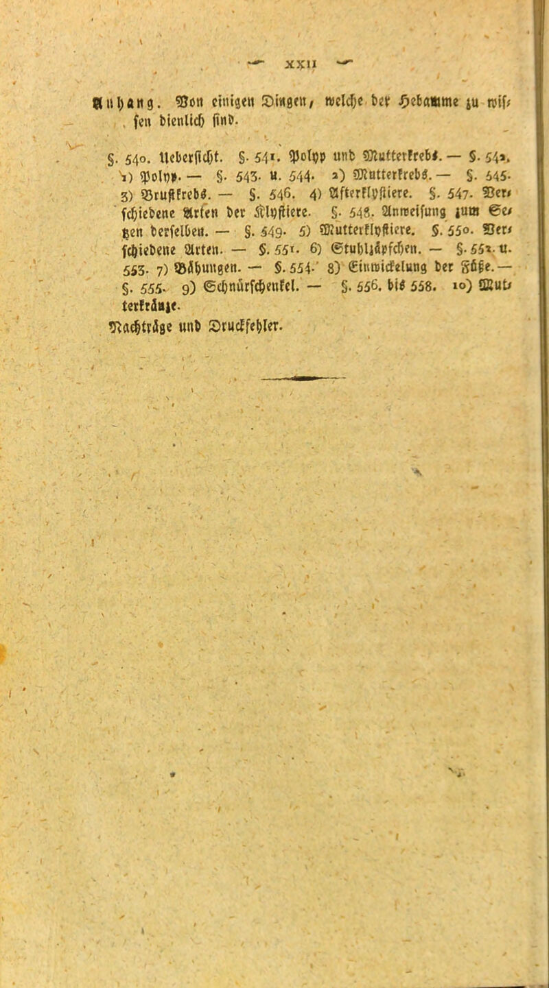 5liU)«ng. 9J»ti einigen Sfagftt/ welc&e-tw Hebamme ju reif/ fen bienlid) finö. §. 540. Ucbetjicßt. §• 5-1«. tyotyp mit gRuttetheW. — §• p& ^1) ^olt)». — §• 543- «• 544- O SOintterfreW. — §. 645- 3) «örufffreb*. — §. 546, 4) Bfterflüfiiere. §. 547- ©et» fdjie&ene »rfen Der 5tl«fticre. §• 548. anweffung |um ©e/ jjen fcerfelDea. — §. 549- 5) ?SIutteiflt)fticre. 5/550. S«< ft&iebene 2lrt<n. — $.551. 6) ©tubüipföen. - §-55*«. 553- 7) ©jungen. — §.554-' 8) CiuwicEeluwg ber Söge. — §. 555. 9) €e&närföeurcl. — §• 556. M 558. »<>) SEuU tetfrdBj«. tfiadtrdge unb Sruclfebler.