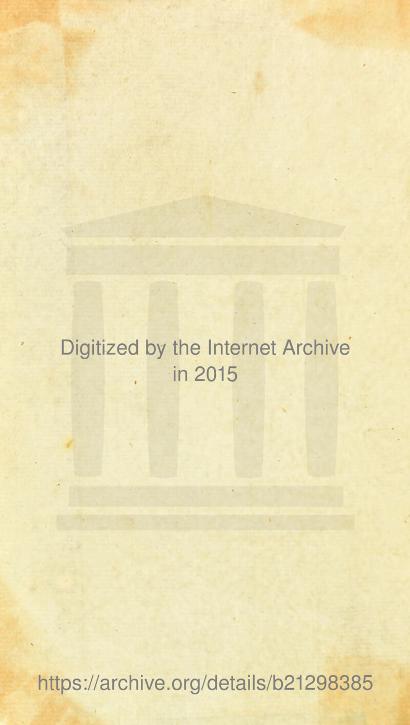 Digitized by the Internet Archive in 2015 https://archive.org/details/b21298385