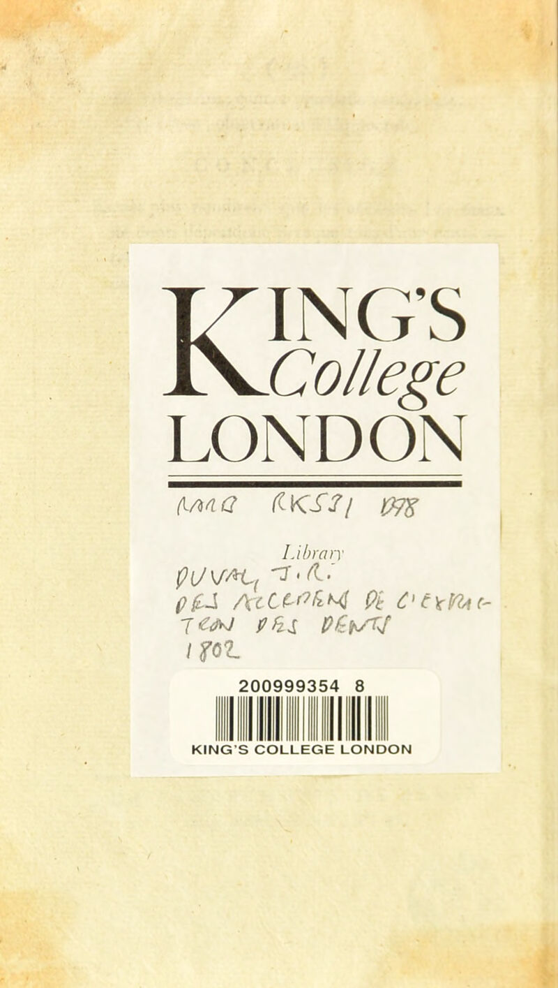 KING'S Collège LQNDQN Libron 7<^£f^ Phi Vf^wV 200999354 8 KING s COLLEGE LONDON