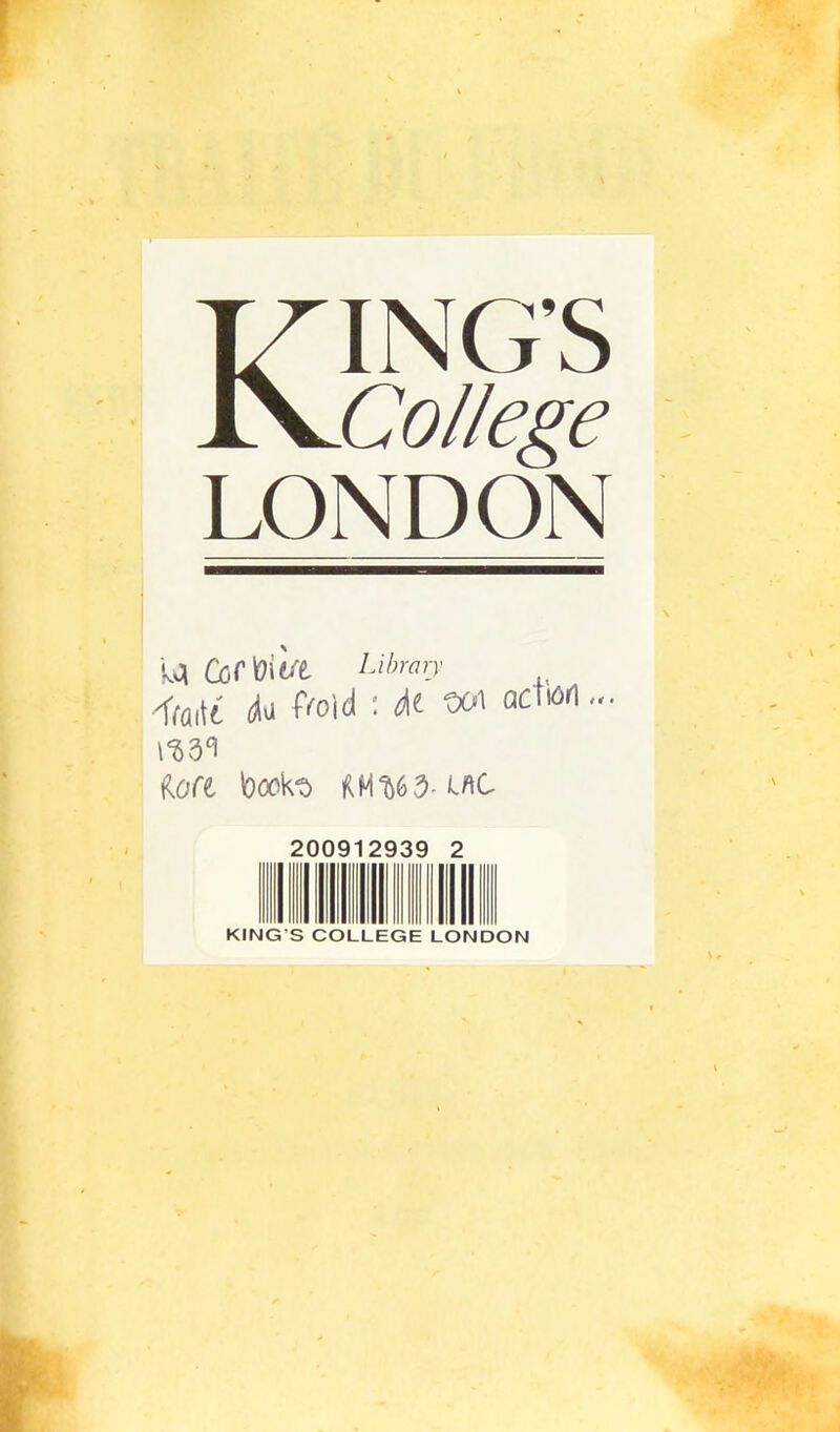 KING’S College LONDON U ÛjCtiCt/l Library •'frûitt A» ^oid : M VA acîiôn... \W ioft bock?» RM*563-UC 2( )C 9 29 3î ) 2 1 III KING'S COLLEGE LONDON