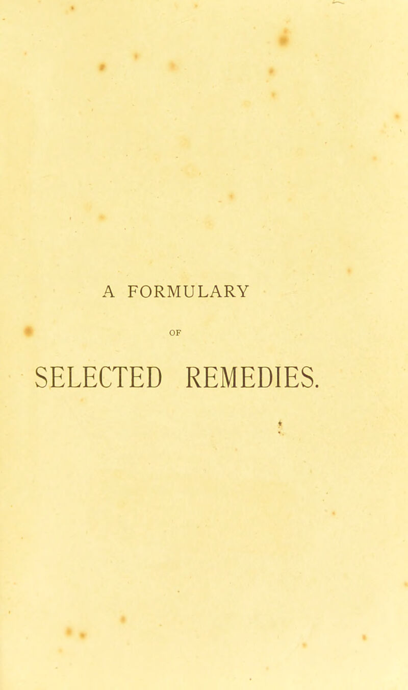 A FORMULARY OF SELECTED REMEDIES.