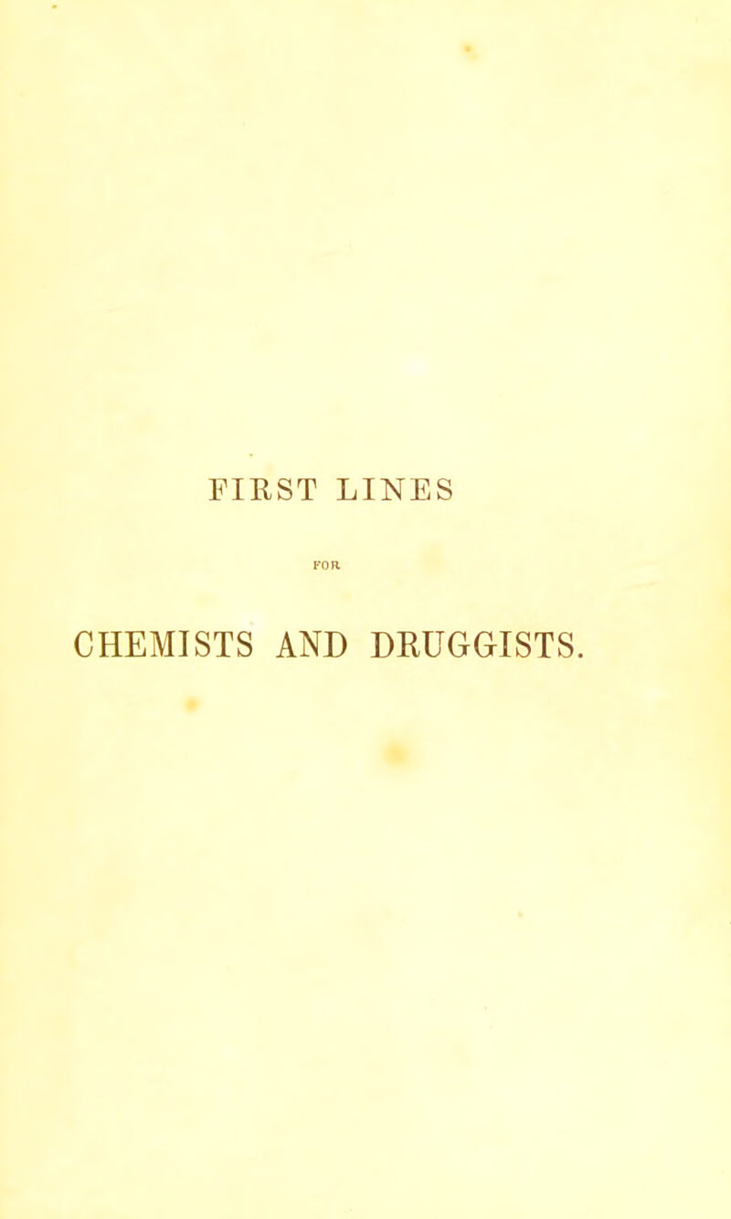 FIRST LINES FOR CHEMISTS AND DRUGGISTS.