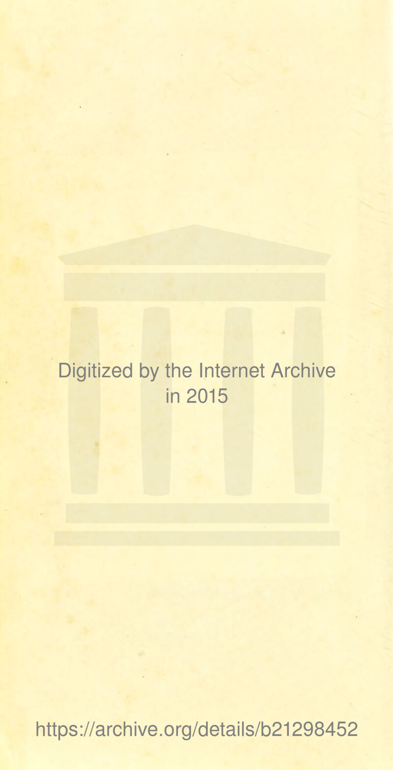 Digitized by the Internet Archive in 2015 https://archive.org/details/b21298452