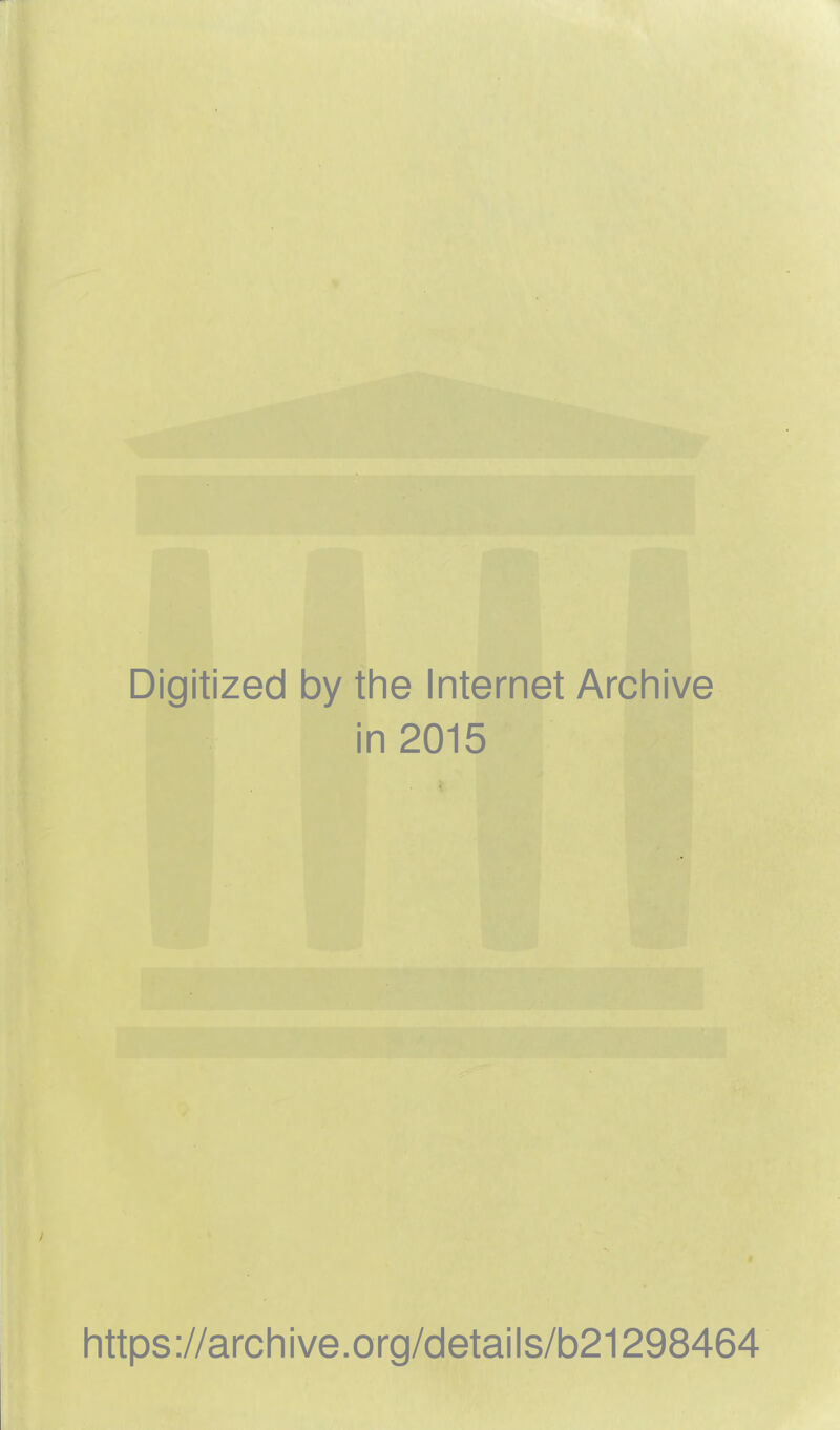 Digitized by the Internet Archive in 2015 https://archive.org/details/b21298464