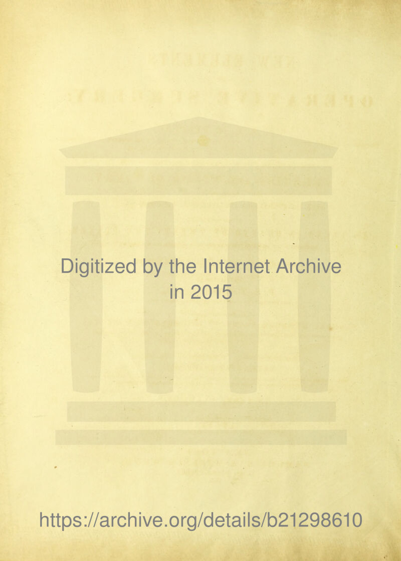 Digitized by the Internet Archive in 2015 • https://archive.org/details/b21298610