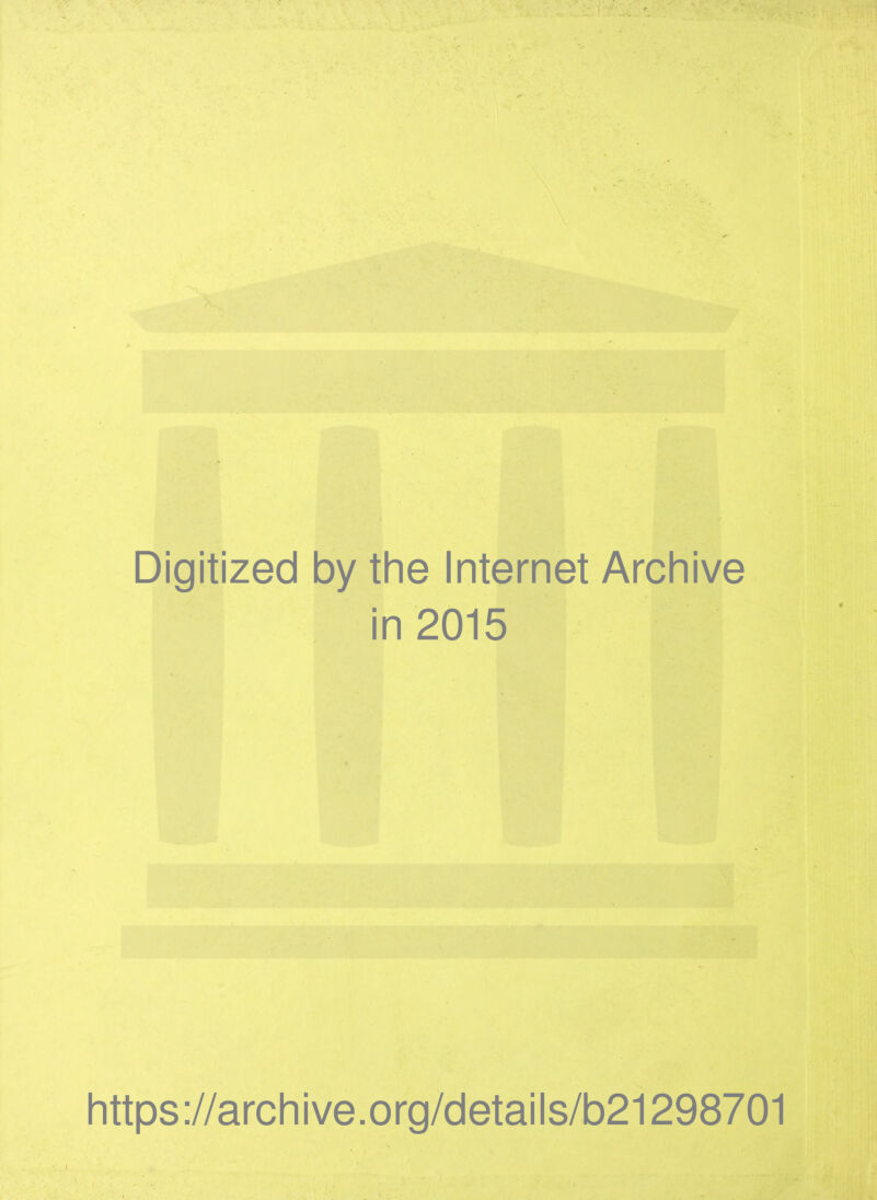 Digitized by the Internet Archive in 2015 https://archive.org/details/b21298701