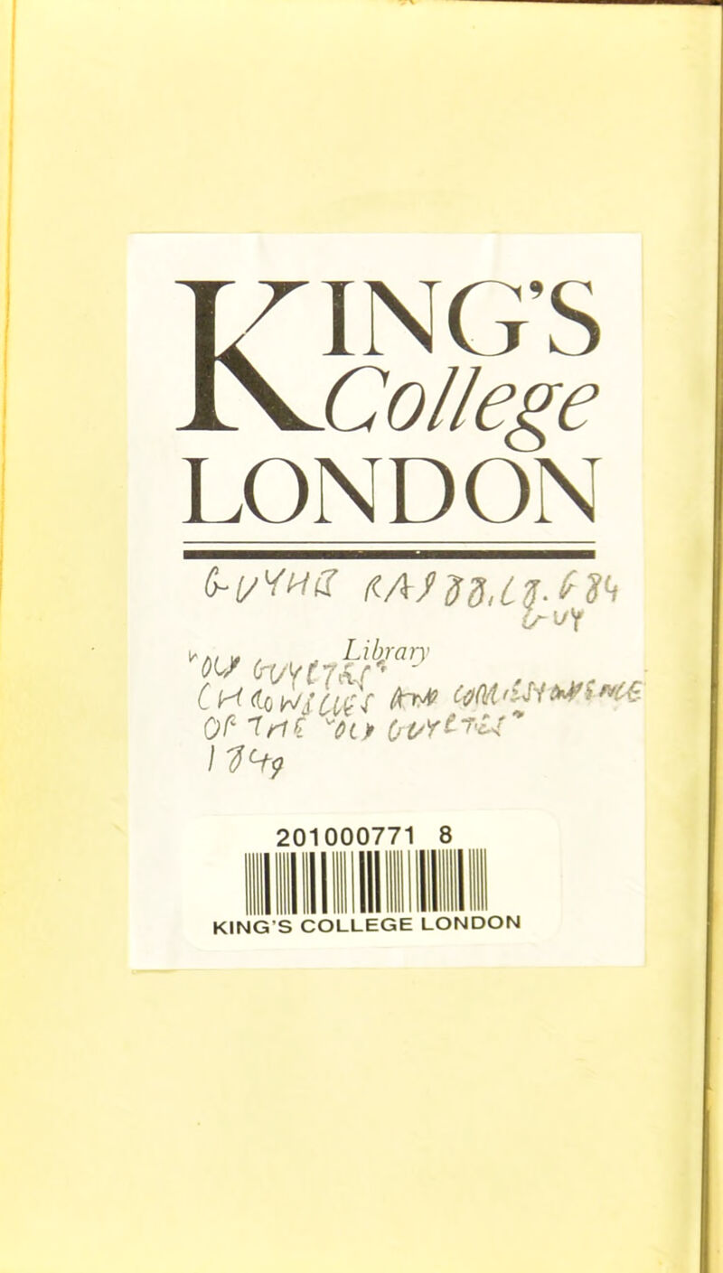 KING'S College LONDON I'/i/ i# / ^ Library 201000771 8 KING S COLLEGE LONDON