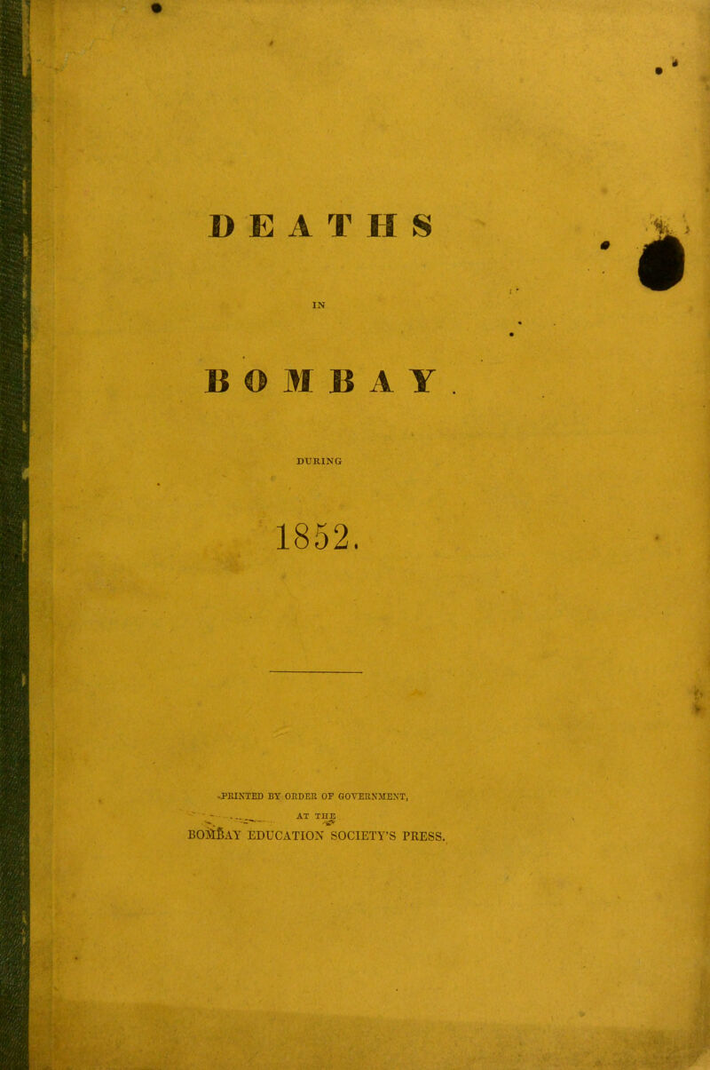 IN BOMBAY DURING 1852. -PKIKTED BY ORDER OF GOVERNMENT, - AT THE BOSIBaY education SOCIETY'S PRESS.