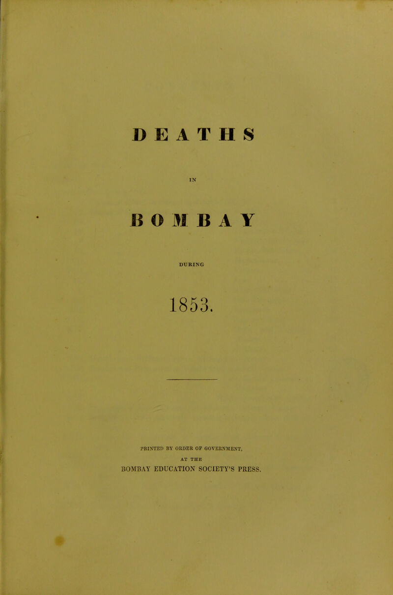 IN BOMBAY DURING 1853. PRINTED BV ORDER OP GOVERNMENT, AT THE BOMBAY EDUCATION SOCIETY'S PRESS.